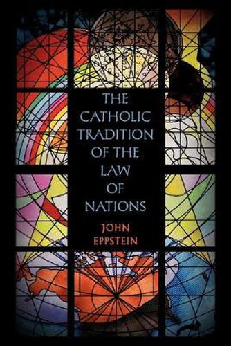 Cover image for The Catholic Tradition of the Law of Nations