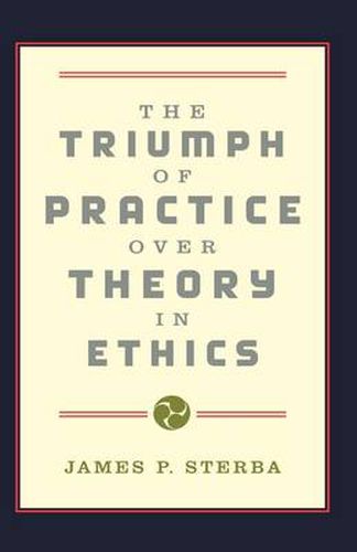 Cover image for The Triumph of Practice over Theory in Ethics