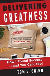 Cover image for Delivering Greatness: How I Found Success...and You Can, Too!