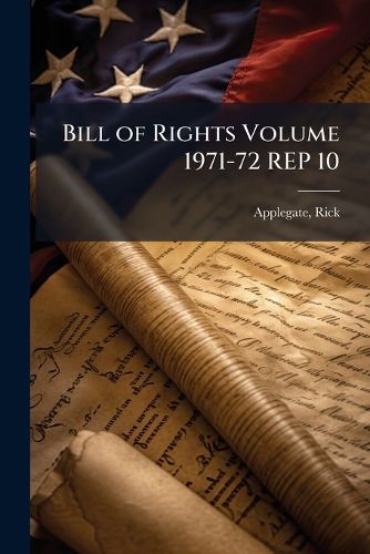 Cover image for Bill of Rights Volume 1971-72 Rep 10