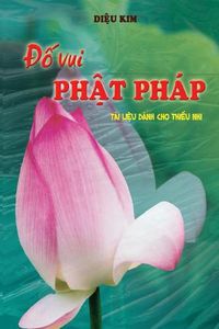 Cover image for Do Vui PHat Phap: Hoc PHat Phap Qua NHung Chu de don GIan