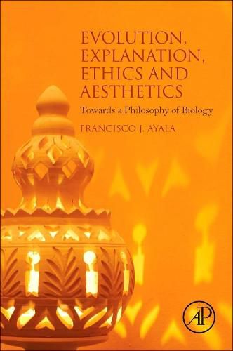 Evolution, Explanation, Ethics and Aesthetics: Towards a Philosophy of Biology