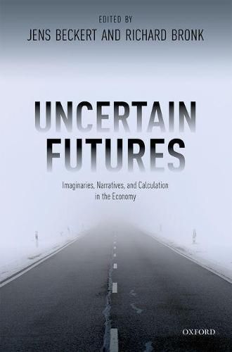 Uncertain Futures: Imaginaries, Narratives, and Calculation in the Economy