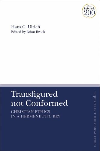 Cover image for Transfigured Not Conformed: Christian Ethics in a Hermeneutic Key