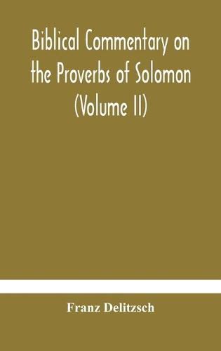 Cover image for Biblical commentary on the Proverbs of Solomon (Volume II)