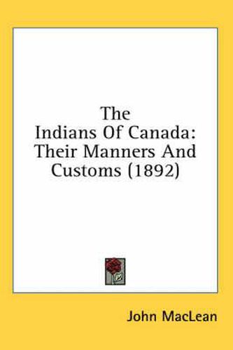 The Indians of Canada: Their Manners and Customs (1892)