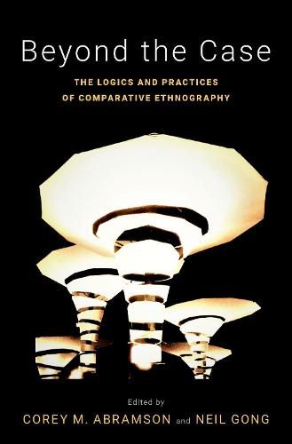 Cover image for Beyond the Case: The Logics and Practices of Comparative Ethnography