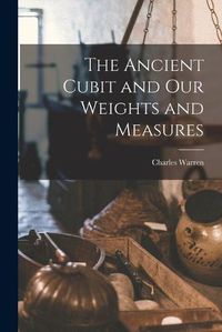 Cover image for The Ancient Cubit and our Weights and Measures