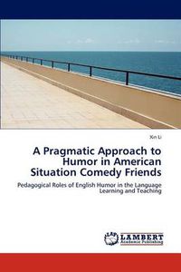 Cover image for A Pragmatic Approach to Humor in American Situation Comedy Friends