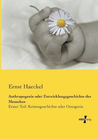 Cover image for Anthropogenie oder Entwicklungsgeschichte des Menschen: Erster Teil: Keimesgeschichte oder Ontogenie