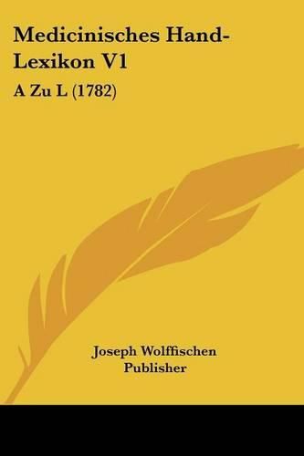 Medicinisches Hand-Lexikon V1: A Zu L (1782)