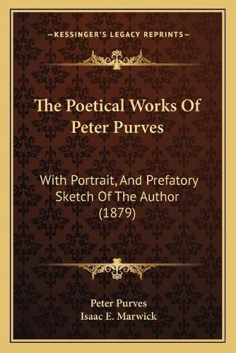 The Poetical Works of Peter Purves: With Portrait, and Prefatory Sketch of the Author (1879)