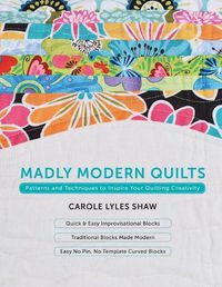 Cover image for Madly Modern Quilts: Patterns and Techniques to Inspire Your Quilting Creativity