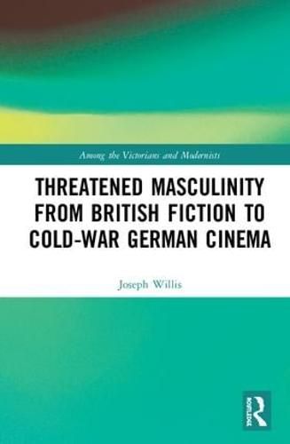 Cover image for Threatened Masculinity from British Fiction (1880-1915) to Cold War German Cinema