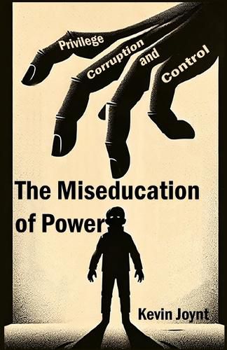 Cover image for The Miseducation of Power