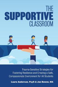 Cover image for The Supportive Classroom: Trauma-Sensitive Strategies for Fostering Resilience and Creating a Safe, Compassionate Environment for All Students