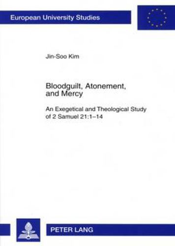 Cover image for Bloodguilt, Atonement, and Mercy: An Exegetical and Theological Study of 2 Samuel 21:1-14