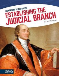 Cover image for Foundations of Our Nation: Establishing the Judicial Branch