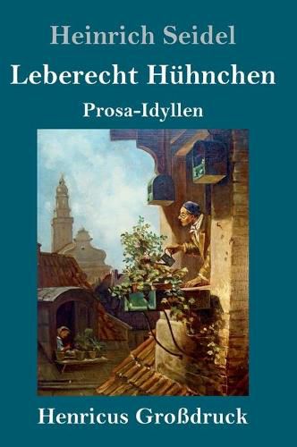 Leberecht Huhnchen (Grossdruck): Prosa-Idyllen