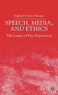 Cover image for Speech, Media and Ethics: The Limits of Free Expression: Critical Studies on Freedom of Expression, Freedom of the Press and the Public's Right to Know