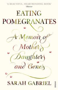Cover image for Eating Pomegranates: A Memoir of Mothers, Daughters and Genes
