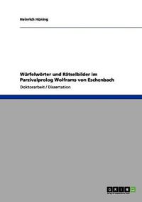 Cover image for Wurfelwoerter und Ratselbilder im Parzivalprolog Wolframs von Eschenbach