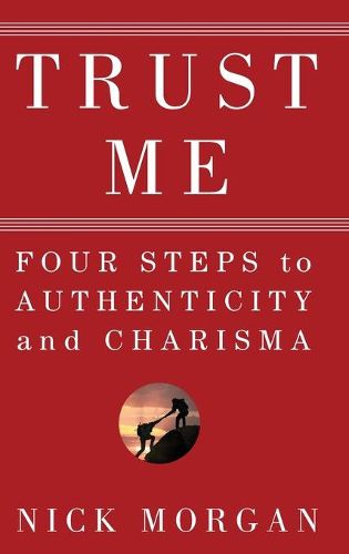 Cover image for Trust Me: Four Steps to Authenticity and Charisma