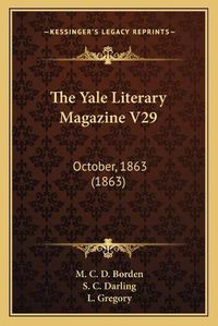 Cover image for The Yale Literary Magazine V29: October, 1863 (1863)