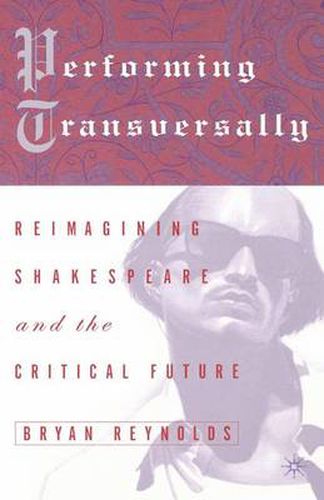 Cover image for Performing Transversally: Reimagining Shakespeare and the Critical Future