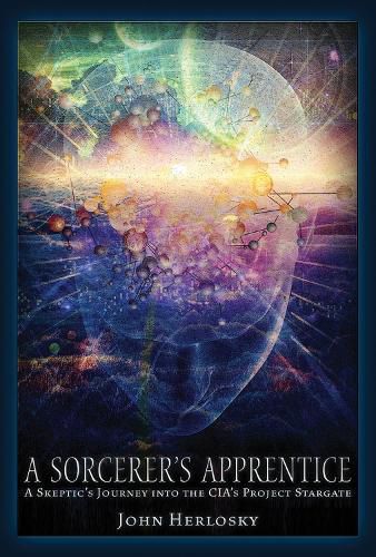 Cover image for A Sorcerer's Apprentice: A Skeptic's Journey into the CIA's Project Stargate and Remote Viewing