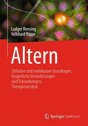 Cover image for Altern: Zellulare und molekulare Grundlagen, koerperliche Veranderungen und Erkrankungen, Therapieansatze