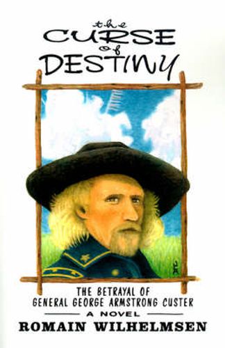 Cover image for The Curse of Destiny: The Betrayal of General George Armstrong Custer