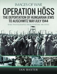 Cover image for Operation Hoss: The Deportation of Hungarian Jews to Auschwitz, May-July 1944