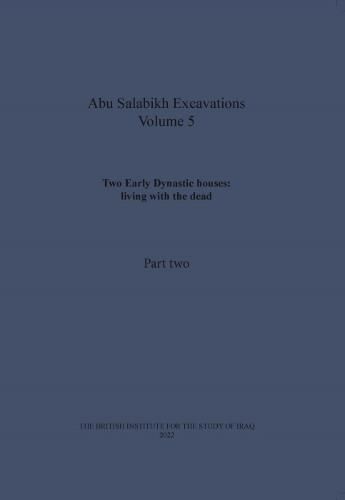 Cover image for Two Early Dynastic houses: living with the dead (Abu Salabikh Excavations, Volume 5 Part II)