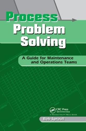 Cover image for Process Problem Solving: A Guide for Maintenance and Operations Teams