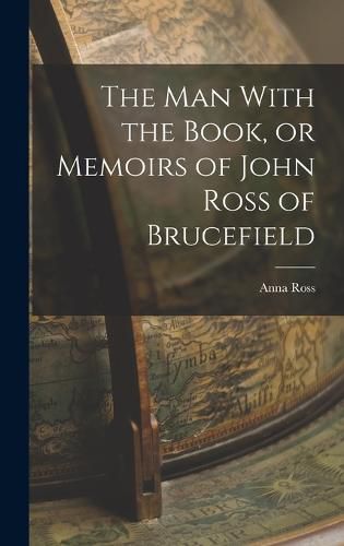 The man With the Book, or Memoirs of John Ross of Brucefield