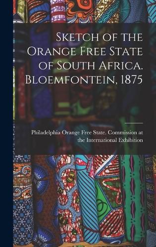 Cover image for Sketch of the Orange Free State of South Africa. Bloemfontein, 1875