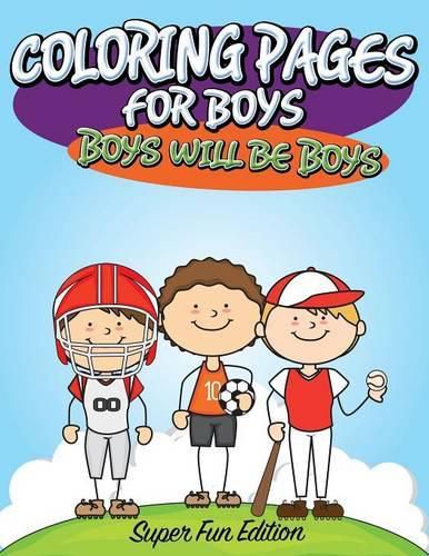 Coloring Pages For Boys: Boys will Be Boys: Super Fun Edition