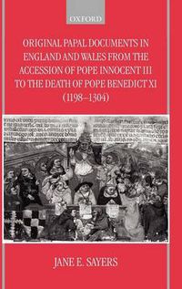 Cover image for Original Papal Documents in England and Wales from the Accession of Pope Innocent III to the Death of Pope Benedict XI, 1198-1304