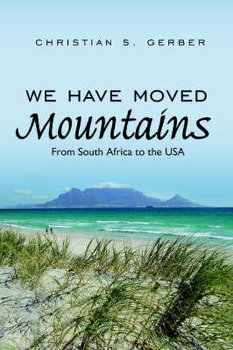 Cover image for We Have Moved Mountains: From South Africa to the USA