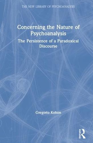 Cover image for Concerning the Nature of Psychoanalysis: The Persistence of a Paradoxical Discourse