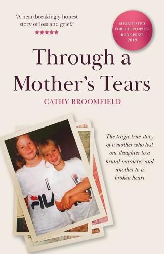 Cover image for Through a Mother's Tears: The tragic true story of a mother who lost one daughter to a brutal murderer and another to a broken heart