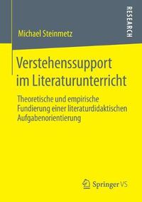 Cover image for Verstehenssupport Im Literaturunterricht: Theoretische Und Empirische Fundierung Einer Literaturdidaktischen Aufgabenorientierung