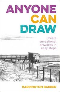 Cover image for Anyone Can Draw: Create Sensational Artworks in Easy Steps