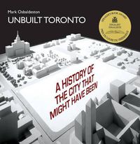 Cover image for Unbuilt Toronto: A History of the City That Might Have Been