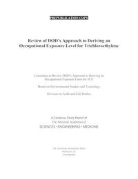 Cover image for Review of DOD's Approach to Deriving an Occupational Exposure Level for Trichloroethylene