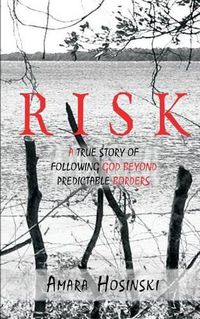 Cover image for Risk: A True Story of Following God Beyond Predictable Borders