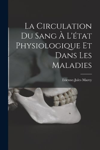 Cover image for La circulation du sang a l'etat physiologique et dans les maladies