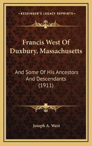 Francis West of Duxbury, Massachusetts: And Some of His Ancestors and Descendants (1911)