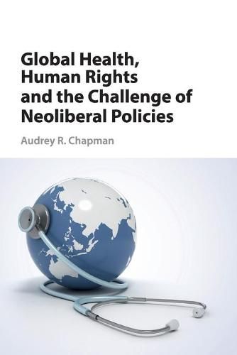 Cover image for Global Health, Human Rights, and the Challenge of Neoliberal Policies